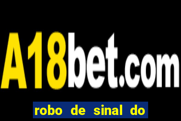 robo de sinal do fortune tiger